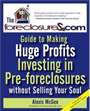 The Foreclosures.com Guide to Making Huge Profits Investing in Pre-Foreclosures Without Selling Your Soul